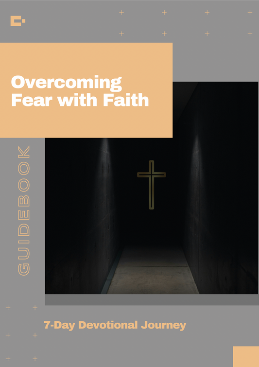 Overcoming Fear with Faith: A 7-Day Devotional Plan